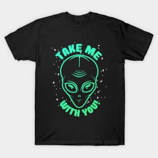 Take Me With You Alien UFO Art T-Shirt